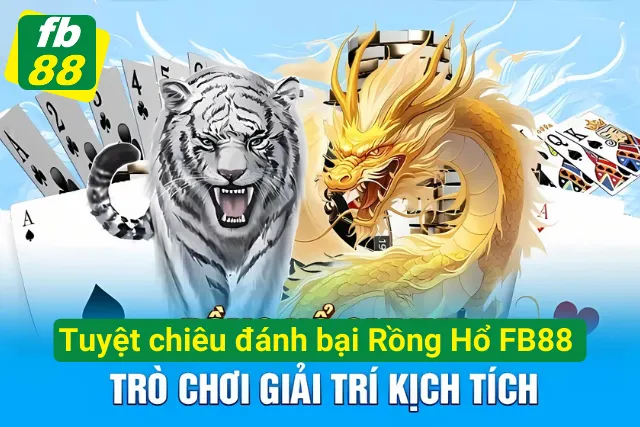 Rồng Hổ FB88 - Đánh Nhanh, Thắng Lớn, Rút Tiền Tức Thì! Mẹo thắng game Rồng Hổ tại FB88